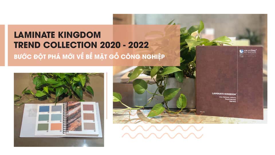 LAMINATE KINGDOM TREND COLLECTION 2020 - 2022 - BƯỚC ĐỘT PHÁ MỚI VỀ BỀ MẶT GỖ CÔNG NGHIỆP